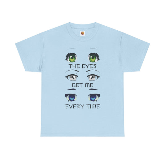 Quirky Graphic Tee: 'The Eyes Get Me Every Time' for Anime Lovers, Cute, Kawaii, Geek, Nerd
