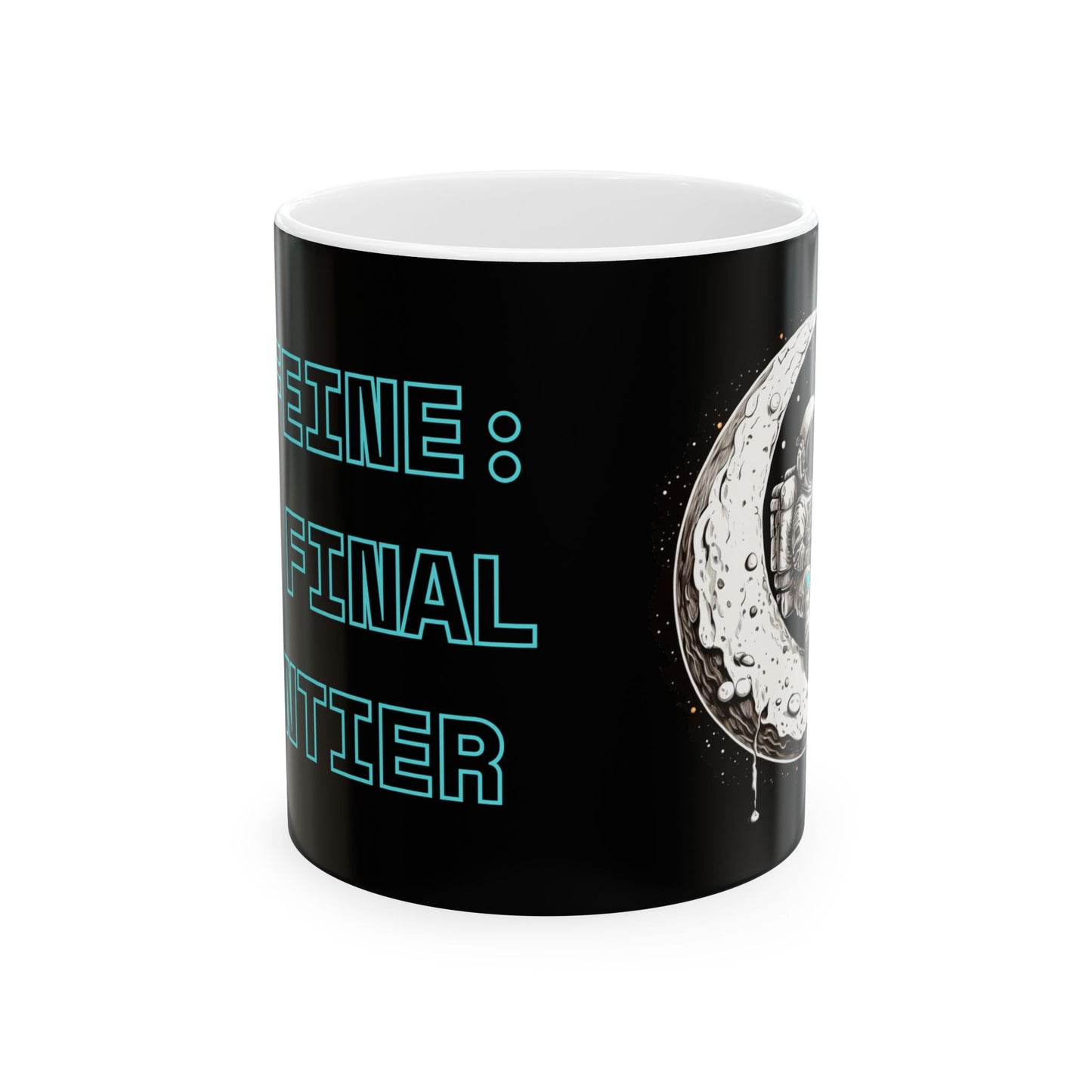 Cosmic Astronaut Ceramic Mug - "Caffeine: The Final Frontier" - Perfect for Space Lovers & Coffee Enthusiasts, Space, Science, Moon, Planets, Geek, Nerd