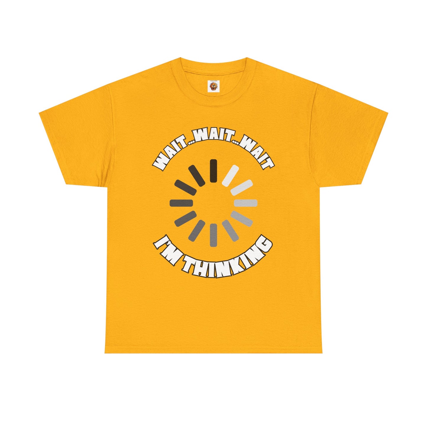 Funny Unisex Heavy Cotton Tee Shirt T-Shirt - "Wait... Wait... Wait I'm Thinking" Buffering, Science, Tech, Geek, Nerd