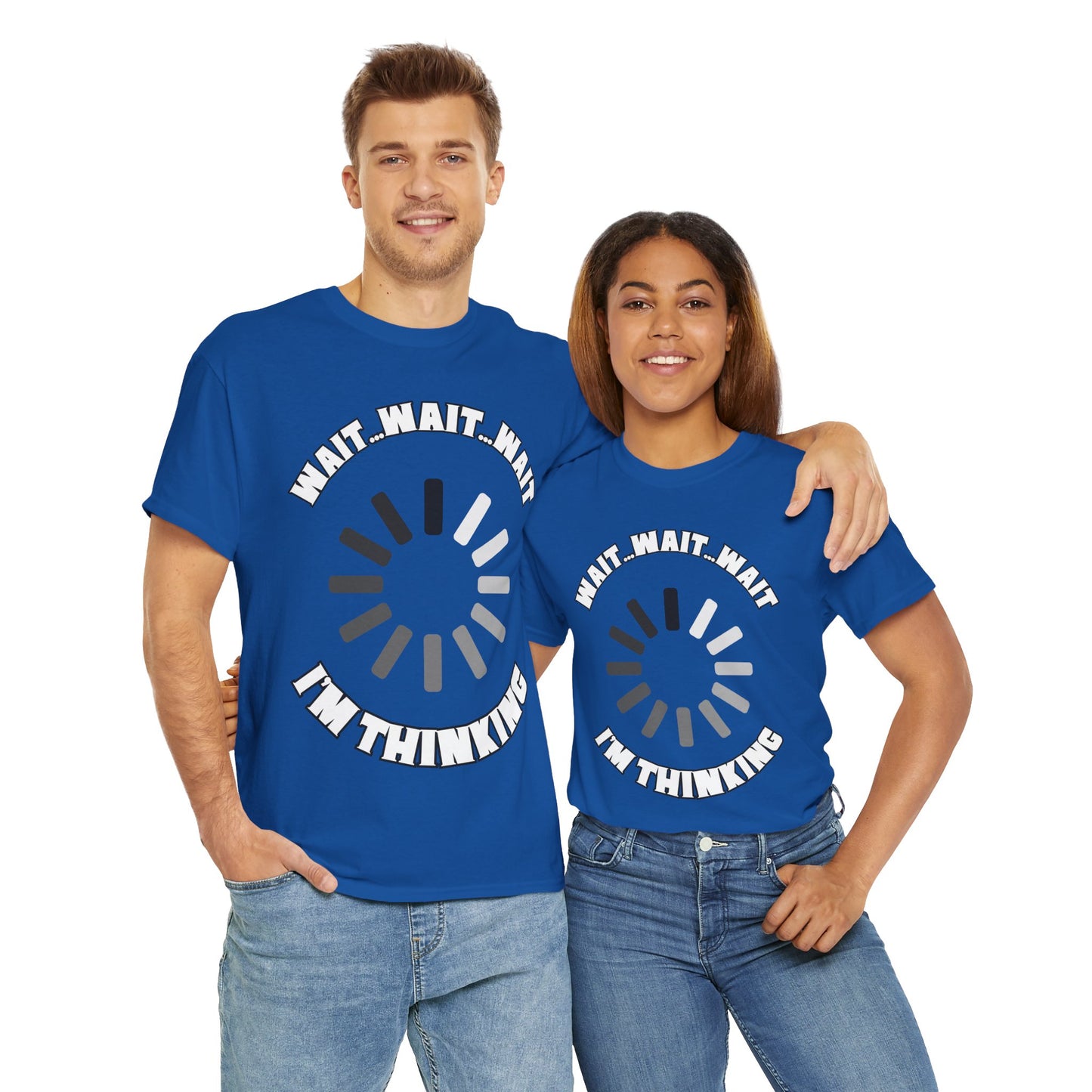 Funny Unisex Heavy Cotton Tee Shirt T-Shirt - "Wait... Wait... Wait I'm Thinking" Buffering, Science, Tech, Geek, Nerd