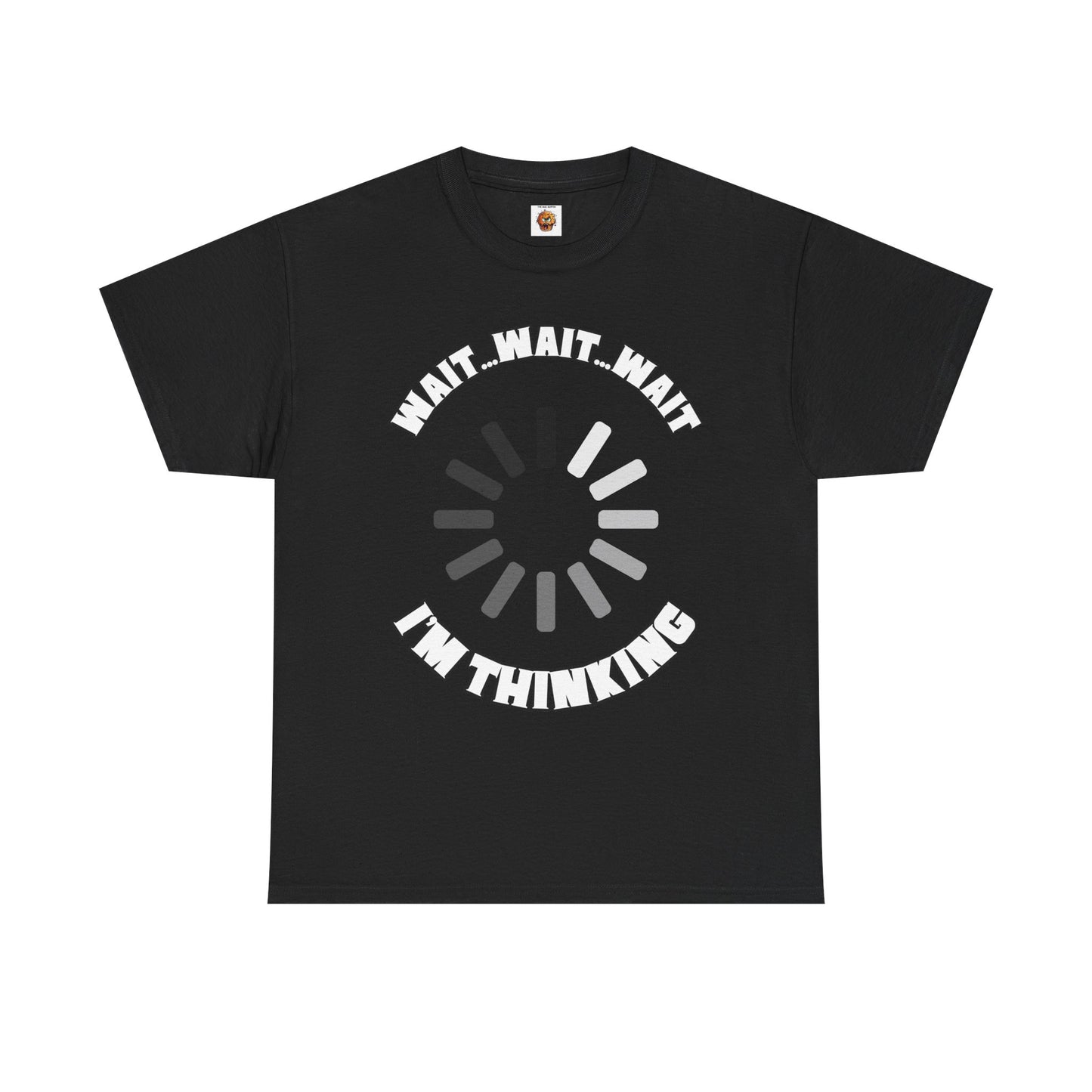 Funny Unisex Heavy Cotton Tee Shirt T-Shirt - "Wait... Wait... Wait I'm Thinking" Buffering, Science, Tech, Geek, Nerd