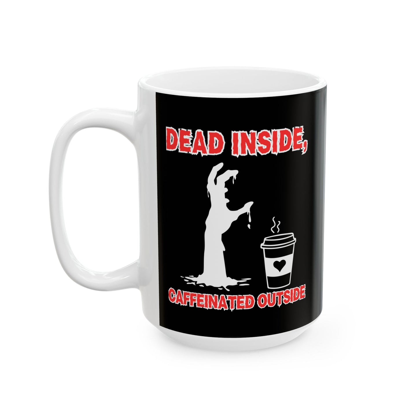 Funny Ceramic Coffee Mug - "Dead Inside, Caffeinated Outside" - 11oz & 15oz Options for Horror Lovers, Zombie, Scary, Halloween, Geek, Nerd