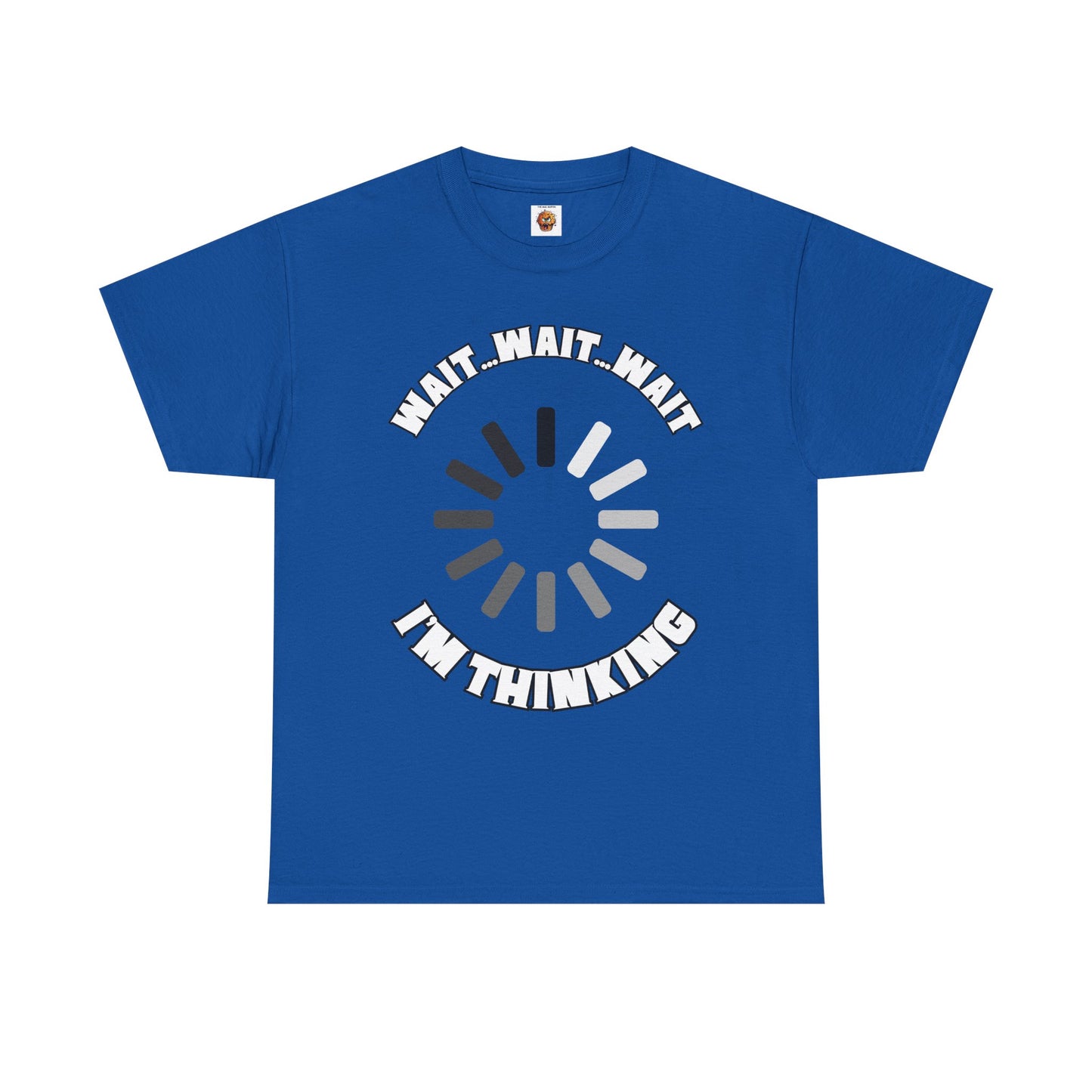 Funny Unisex Heavy Cotton Tee Shirt T-Shirt - "Wait... Wait... Wait I'm Thinking" Buffering, Science, Tech, Geek, Nerd