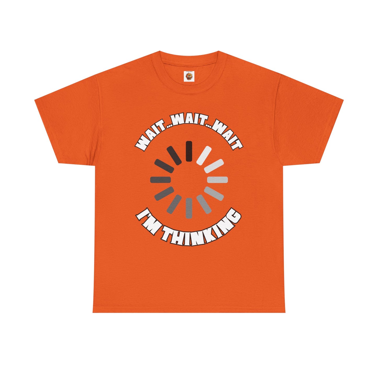 Funny Unisex Heavy Cotton Tee Shirt T-Shirt - "Wait... Wait... Wait I'm Thinking" Buffering, Science, Tech, Geek, Nerd