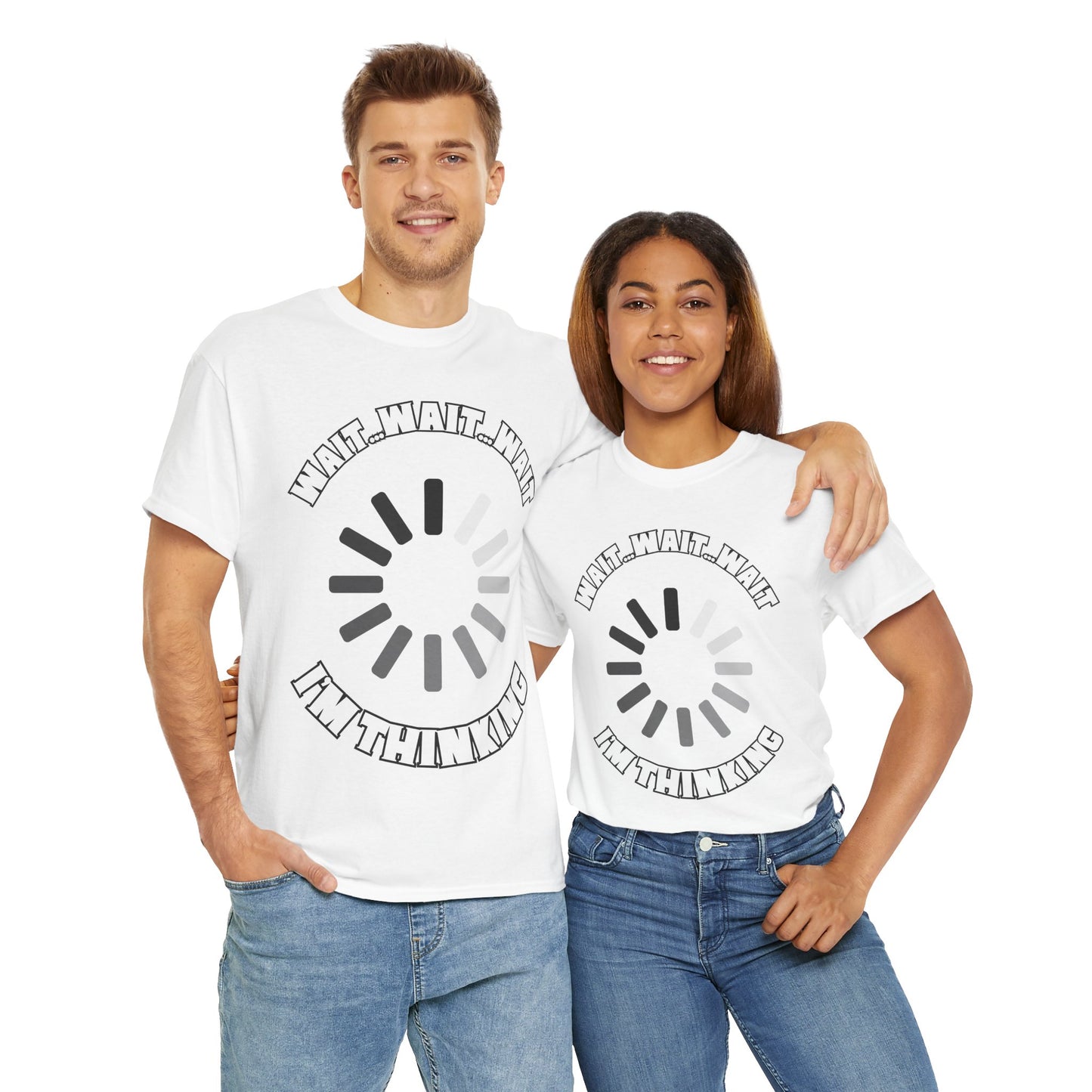 Funny Unisex Heavy Cotton Tee Shirt T-Shirt - "Wait... Wait... Wait I'm Thinking" Buffering, Science, Tech, Geek, Nerd