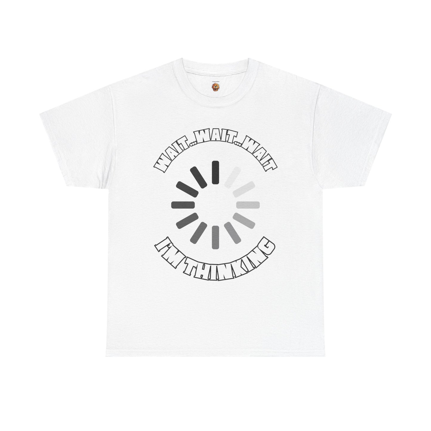 Funny Unisex Heavy Cotton Tee Shirt T-Shirt - "Wait... Wait... Wait I'm Thinking" Buffering, Science, Tech, Geek, Nerd