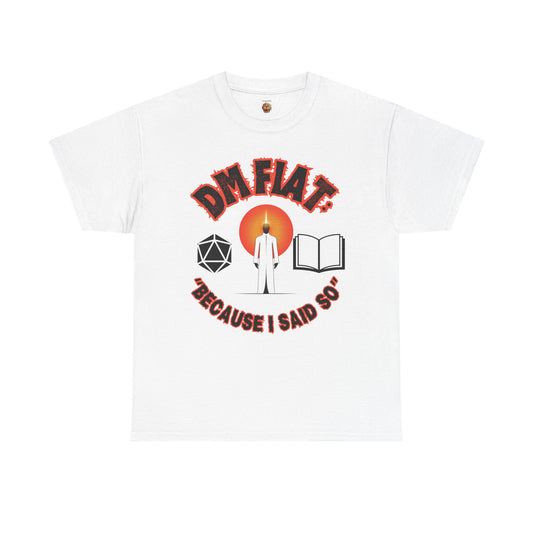 DM Fiat Because I Said So Unisex Heavy Cotton Tee Shirt - Perfect for D&D Lovers, RPG, TTRPG, Roleplaying, DND, Geek, Nerd