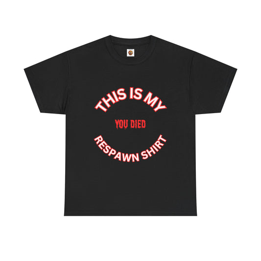 Funny Gaming Unisex Heavy Cotton Graphic T-Shirt - 'This Is My Respawn Shirt', You Died, Video Game, Gamer, Gaming, Geek, Nerd, PC, Console