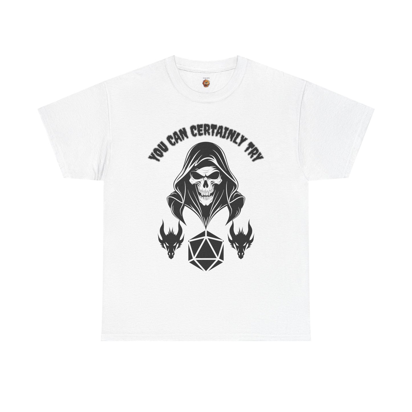 "You Can Certainly Try" Death Grim Reaper Skull Dungeons and Dragons DND Unisex Heavy Cotton Tee Shirt T-Shirt - RPG, TTRPG, Roleplaying, Geek, Nerd