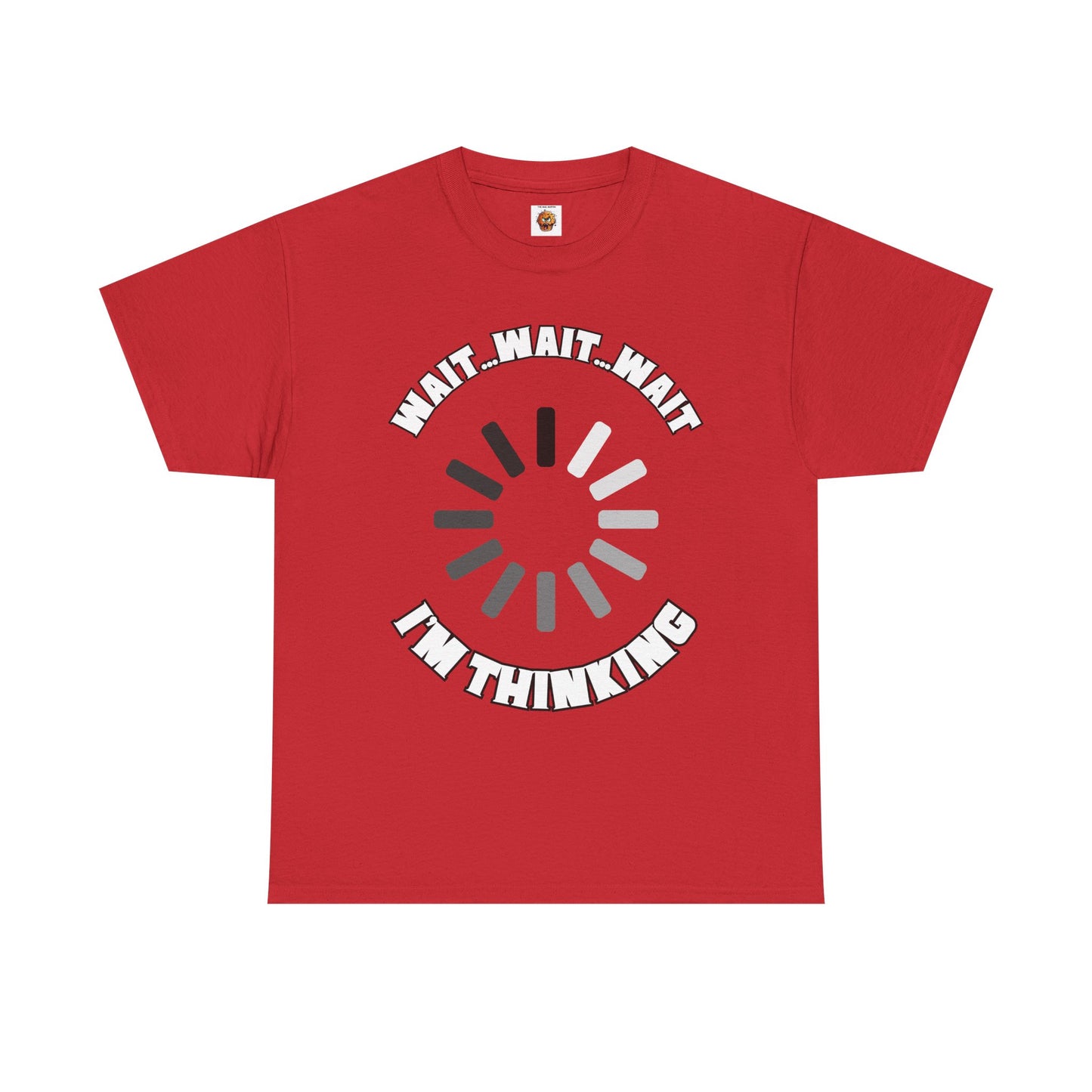 Funny Unisex Heavy Cotton Tee Shirt T-Shirt  - "Wait... Wait... Wait I'm Thinking" Buffering, Science, Tech, Geek, Nerd