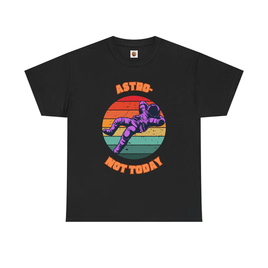 Funny Cute Retro Astronaut Graphic Tee Shirt - "Astro Not Today" T-Shirt, Lazy, Science, Tech, Geek, Nerd